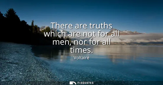 Small: There are truths which are not for all men, nor for all times