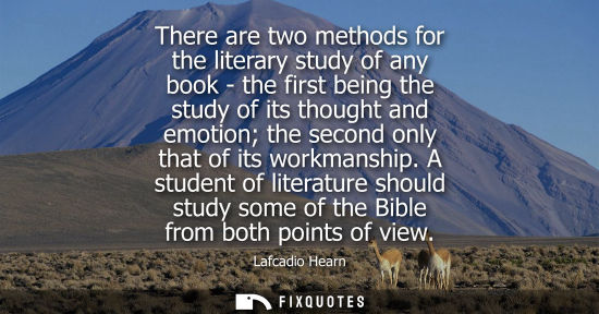 Small: There are two methods for the literary study of any book - the first being the study of its thought and