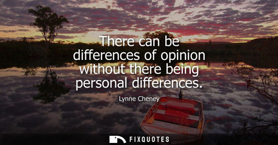 Small: There can be differences of opinion without there being personal differences