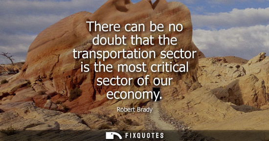 Small: There can be no doubt that the transportation sector is the most critical sector of our economy