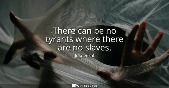 Small: There can be no tyrants where there are no slaves