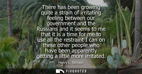 Small: There has been growing quite a strain of irritating feeling between our government and the Russians and