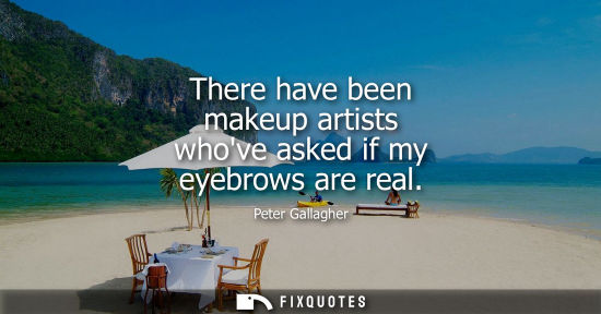 Small: There have been makeup artists whove asked if my eyebrows are real