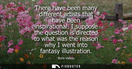 Small: There have been many different artists that have been inspirational. I suppose the question is directed to wha