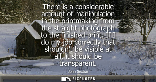 Small: There is a considerable amount of manipulation in the printmaking from the straight photograph to the f