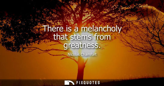 Small: There is a melancholy that stems from greatness