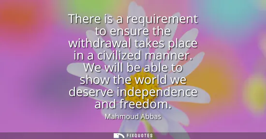 Small: There is a requirement to ensure the withdrawal takes place in a civilized manner. We will be able to show the