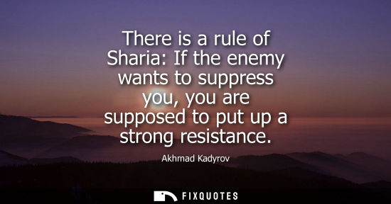 Small: There is a rule of Sharia: If the enemy wants to suppress you, you are supposed to put up a strong resi