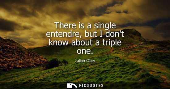 Small: There is a single entendre, but I dont know about a triple one