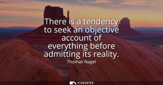 Small: There is a tendency to seek an objective account of everything before admitting its reality