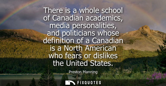 Small: There is a whole school of Canadian academics, media personalities, and politicians whose definition of