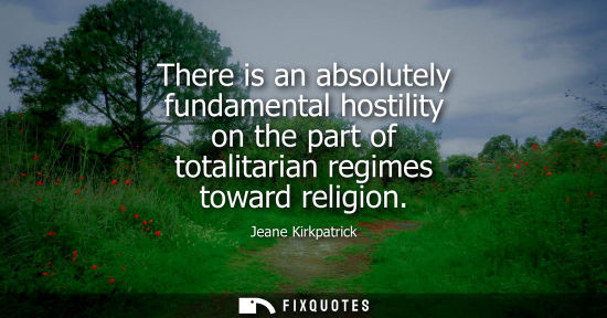 Small: There is an absolutely fundamental hostility on the part of totalitarian regimes toward religion