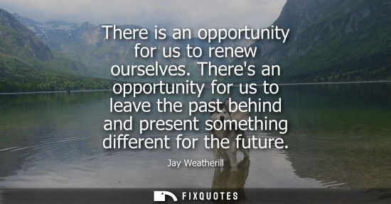 Small: There is an opportunity for us to renew ourselves. Theres an opportunity for us to leave the past behin