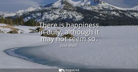 Small: There is happiness in duty, although it may not seem so