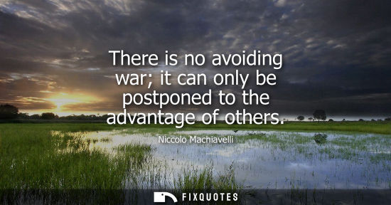 Small: There is no avoiding war it can only be postponed to the advantage of others