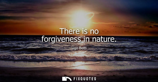 Small: There is no forgiveness in nature