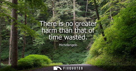 Small: There is no greater harm than that of time wasted