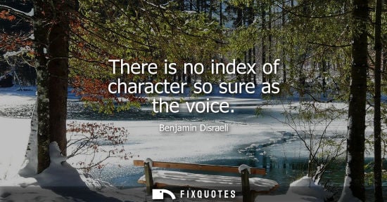 Small: There is no index of character so sure as the voice