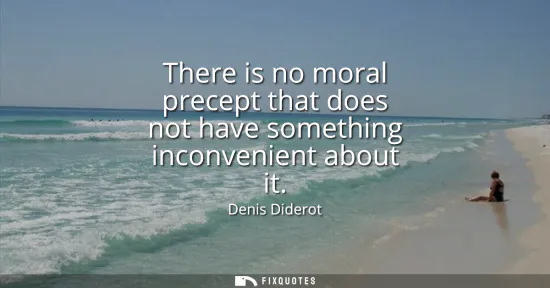 Small: There is no moral precept that does not have something inconvenient about it