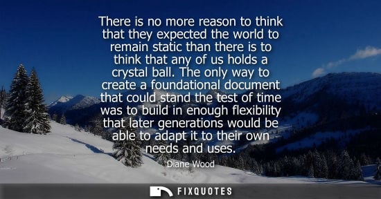 Small: There is no more reason to think that they expected the world to remain static than there is to think t