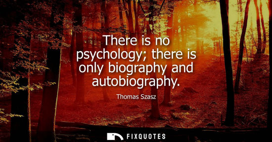 Small: There is no psychology there is only biography and autobiography