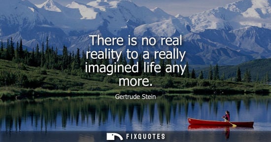 Small: There is no real reality to a really imagined life any more