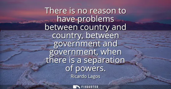 Small: There is no reason to have problems between country and country, between government and government, when there