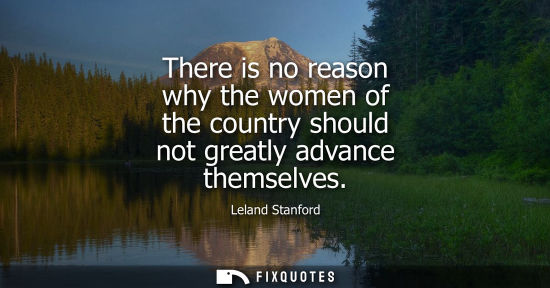 Small: There is no reason why the women of the country should not greatly advance themselves