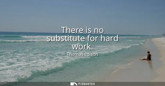 Small: There is no substitute for hard work