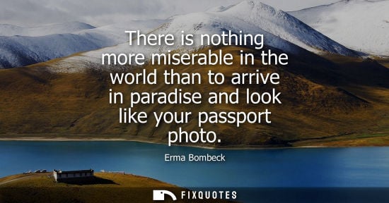Small: There is nothing more miserable in the world than to arrive in paradise and look like your passport pho