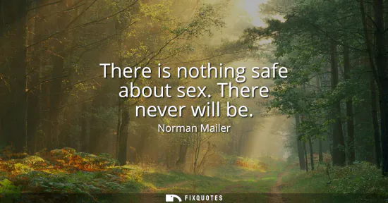 Small: There is nothing safe about sex. There never will be