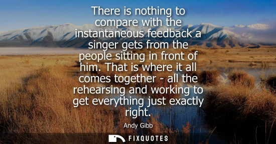 Small: There is nothing to compare with the instantaneous feedback a singer gets from the people sitting in fr