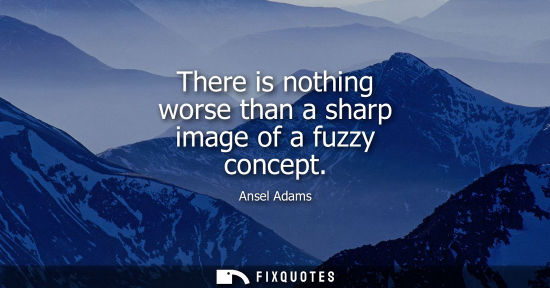Small: There is nothing worse than a sharp image of a fuzzy concept