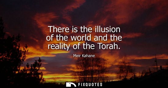 Small: There is the illusion of the world and the reality of the Torah
