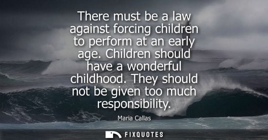 Small: There must be a law against forcing children to perform at an early age. Children should have a wonderf