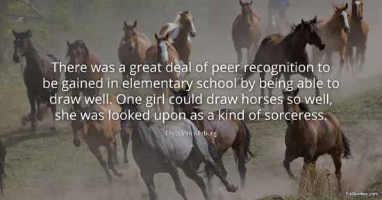 There was a great deal of peer recognition to be gained in elementary school by being able to draw well.