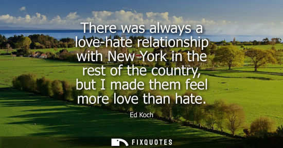 Small: There was always a love-hate relationship with New York in the rest of the country, but I made them fee