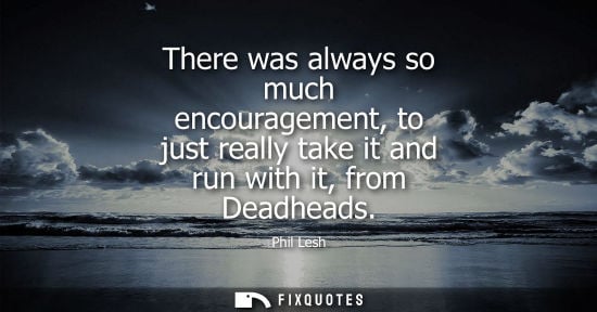 Small: There was always so much encouragement, to just really take it and run with it, from Deadheads