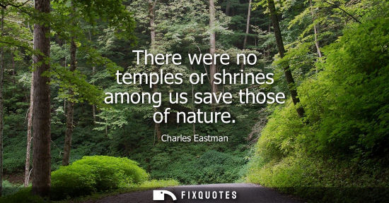 Small: There were no temples or shrines among us save those of nature