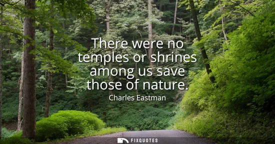Small: There were no temples or shrines among us save those of nature