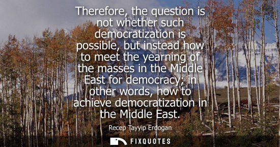 Small: Therefore, the question is not whether such democratization is possible, but instead how to meet the yearning 