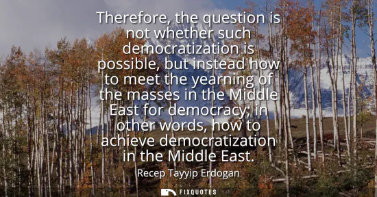 Small: Therefore, the question is not whether such democratization is possible, but instead how to meet the yearning 