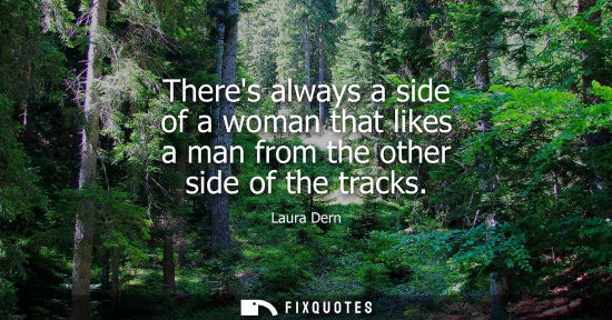 Small: Theres always a side of a woman that likes a man from the other side of the tracks