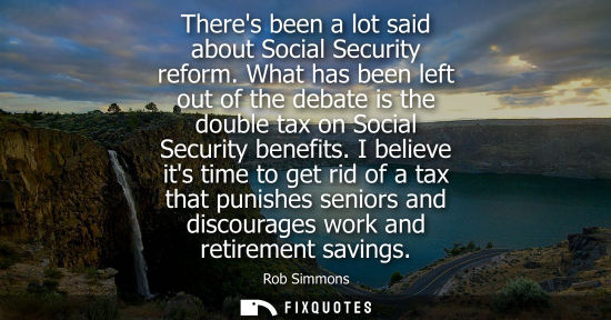 Small: Theres been a lot said about Social Security reform. What has been left out of the debate is the double