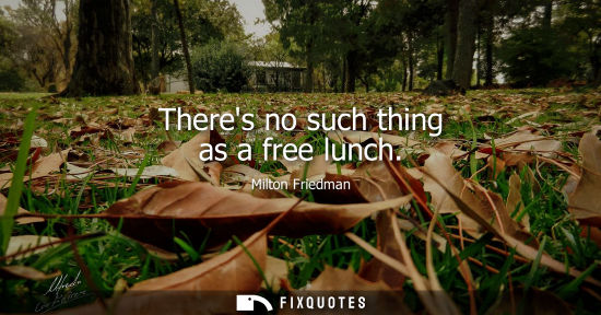 Small: Theres no such thing as a free lunch