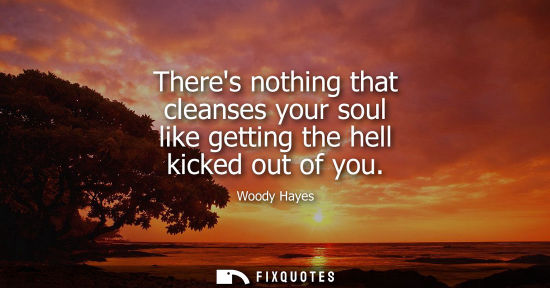 Small: Theres nothing that cleanses your soul like getting the hell kicked out of you