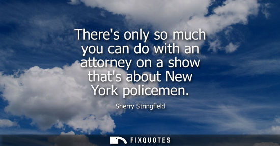 Small: Theres only so much you can do with an attorney on a show thats about New York policemen