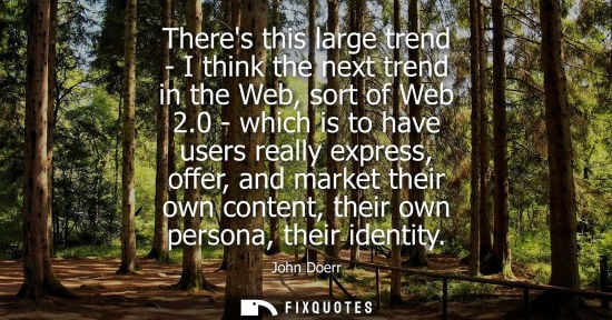 Small: Theres this large trend - I think the next trend in the Web, sort of Web 2.0 - which is to have users really e