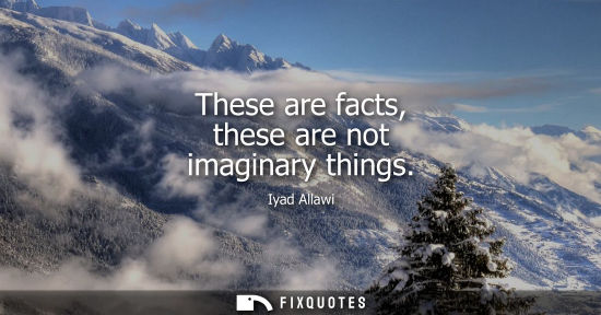 Small: These are facts, these are not imaginary things