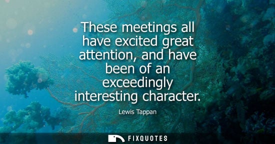 Small: These meetings all have excited great attention, and have been of an exceedingly interesting character